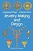 Jewelry Making and Design: An Illustrated Textbook for Teachers, Students of Design and Craft Workers Jewelry Making and Design: An Illustrated Textbook for Teachers, Students of Design and Craft Workers