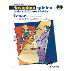 Saxophon spielen - Mein sch�nstes Hobby. Die moderne Saxophon-Schule f�r Jugendliche und Erwachsene. Schule mit CD: Saxophon spielen - mein sch�nstes ... Band 1. Tenor-Saxophon. Ausgabe mit CD.