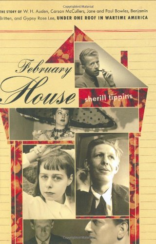 February House: The Story of W. H. Auden, Carson McCullers, Jane and Paul Bowles, Benjamin Britten, and Gypsy Rose Lee, Under One Roof In Wartime America
