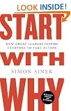 Start with Why: How Great Leaders Inspire Everyone to Take Action