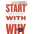 Start with Why: How Great Leaders Inspire Everyone to Take Action
