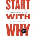 Start with Why: How Great Leaders Inspire Everyone to Take Action