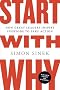 Start with Why: How Great Leaders Inspire Everyone to Take Action