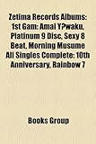 Zetima Records Albums: 1st Gam: Amai y Waku, Platinum 9 Disc, Sexy 8 Beat, Morning Musume All Singles Complete: 10th Anniversary, Rainbow 7-