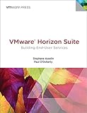 VMware Horizon Suite: Building End-User Services (VMware Press Technology)