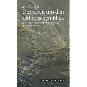 Der Streit um den ästhetischen Blick: Kunst und Politik zwischen Pierre Bourdieu und Jacques Ranci