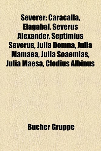 Severer: Caracalla, Elagabal, Severus Alexander, Septimius Severus, Julia Domna, Julia Mamaea, Julia Soaemias, Julia Maesa, Clo