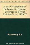Vrysi : a subterranean settlement in Cyprus : excavations at prehistoric Ayios Epikkitos Vrysi 1969-73