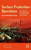 Surface Production Operations, Volume 1, Third Edition: Design of Oil Handling Systems and Facilities