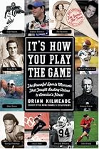 It's How You Play the Game: The Powerful Sports Moments That Taught Lasting Values to America's Finest