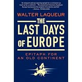 The Last Days of Europe: Epitaph for an Old Continent