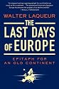 The Last Days of Europe: Epitaph for an Old Continent