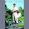 Who's Your Caddy?: Looping for the Great, Near Great, and Reprobates of Golf