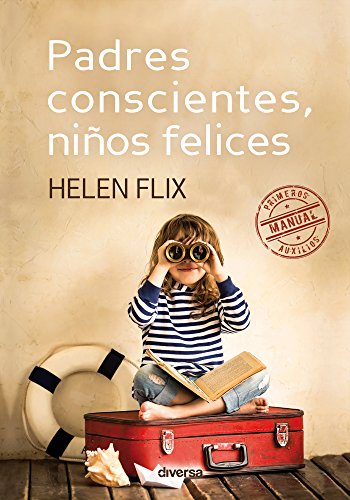 Padres conscientes, niños felices: Manual de primeros auxilios (Spanish Edition)