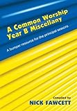 A common worship year B miscellany : a bumper resource for the principal seasons