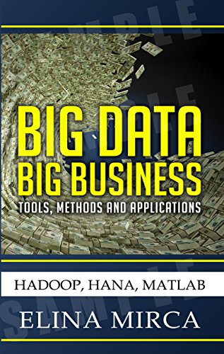 Big Data - Big Business: Tools, Methods, Applications - HADOOP, HANA, MATLAB