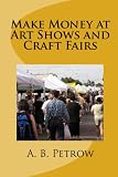 Make Money At Art Shows And Craft Fairs