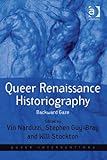 Queer Renaissance historiography : backward gaze