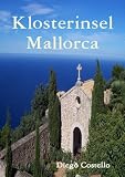 Die "Klosterinsel" Mallorca (Das "andere" Mallorca) - Diego Costello
