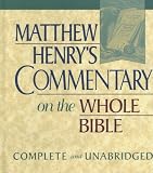 Matthew Henry's Commentary on the Whole Bible: Complete and Unabridged