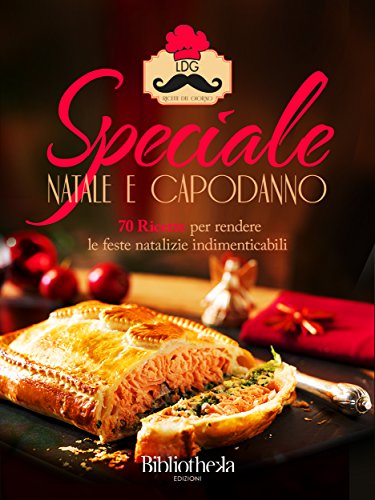 Ricette del giorno: Speciale Natale e Capodanno: 70 ricette per rendere le feste natalizie indimenticabili! (Cucina) (Italian Edition)