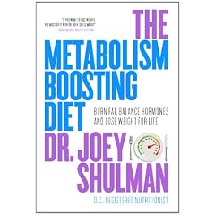 The Metabolism-Boosting Diet: Burn Fat, Balance Hormones and Lose Weight for Life