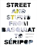 Produkt-Bild: Street and Studio: From Basquiat to Seripop: From Basquiat to Banksy