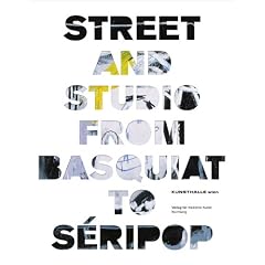 Street and Studio: From Basquiat to Seripop: From Basquiat to Banksy