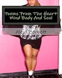 Poems From The Heart Mind Body And Soul: poetry, non-fiction, spiritual, romance, love, poetic, life related, valentines day, christmas, self help, all ages, positive (Volume 3)