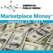 Marketplace Money, January 18, 2013 | [Kai Ryssdal]