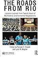 The Roads from Rio: Lessons Learned from Twenty Years of Multilateral Environmental Negotiations
