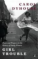 Girl Trouble: Panic and Progress in the History of Young Women