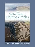 The settlements of Northwest Wales, from the late Bronze Age to the early Medieval period