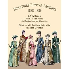 Directoire Revival Fashions 1888-1889: 57 Patterns with Fashion Plates and Suggestions for Adaptation