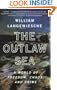 The Outlaw Sea: A World of Freedom, Chaos, and Crime