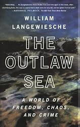 The Outlaw Sea: A World of Freedom, Chaos, and Crime