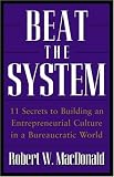 Beat The System: 11 Secrets to Building an Entrepreneurial Culture in a Bureaucratic World