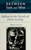 Between East and West: Sufism in the Novels of Doris Lessing