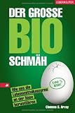 Der gro�e Bio-Schm�h: Wie uns die Lebensmittelkonzerne an der Nase herumf�hren - Clemens G. Arvay
