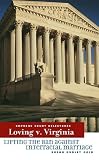 Loving V. Virginia: Lifting the Ban Against Interracial Marriage (Supreme Court Milestones)