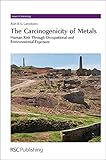 The carcinogenicity of metals : human risk through occupational and environmental exposure