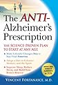 The Anti-Alzheimer's Prescription: The Science-Proven Plan to Start at Any Age