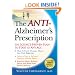 The Anti-Alzheimer's Prescription: The Science-Proven Plan to Start at Any Age