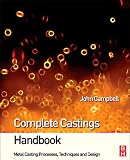 Complete Casting Handbook: Metal Casting Processes, Techniques and Design
