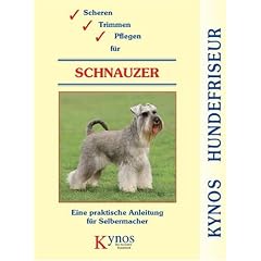 Scheren, Trimmen, Pflegen f�r Schnauzer: Eine praktische Anleitung f�r Selbermacher