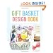 The Gift Basket Design Book, 2nd: Everything You Need to Know to Create Beautiful, Professional-Looking Gift Baskets for All Occasions (Gift Basket Design Book: Everything You Need to Know to Create)