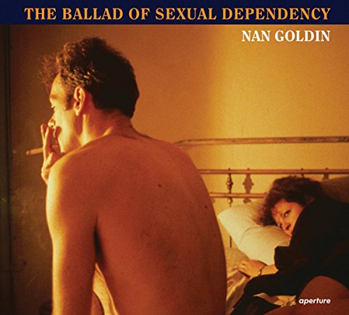 Nan Goldin: The Ballad of Sexual Dependency Nan Goldin: The Ballad of Sexual Dependency