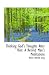 Thinking God's Thoughts After Him: A Retired Man's Meditations