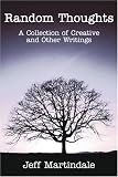 Random Thoughts: A Collection of Creative and Other Writings