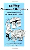 Selling Garment Graphics: Sales and Marketing for Textile Screen Printers